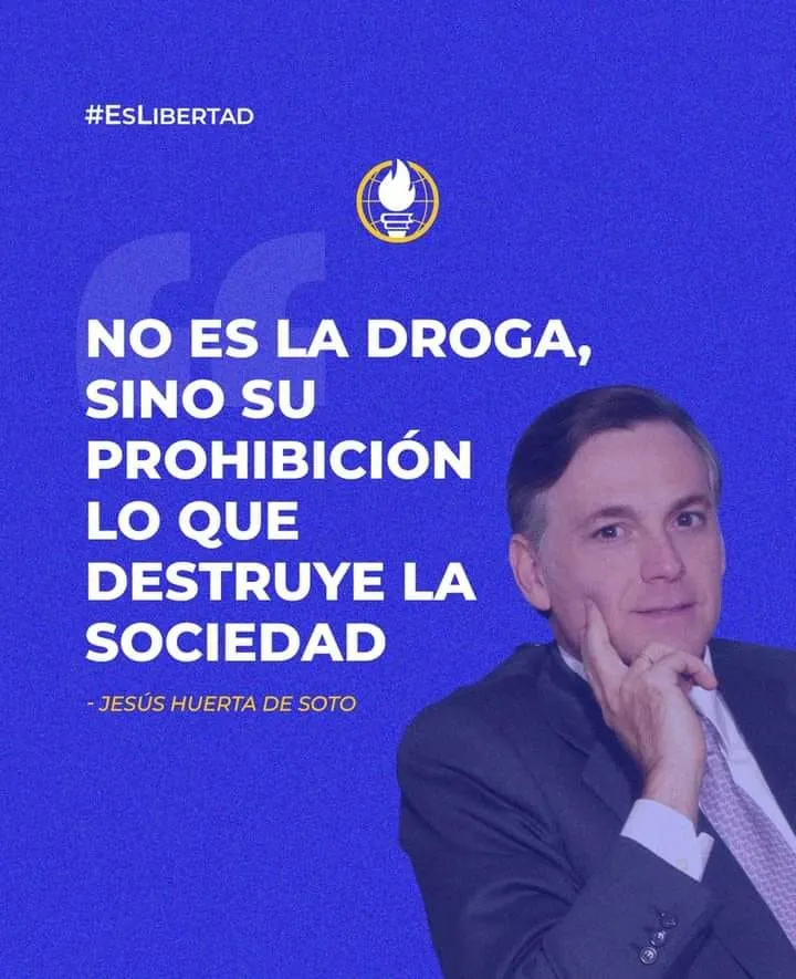 Jesús Huerta de Soto con la frase: No es la droga, sino su prohibición lo que destruye la sociedad