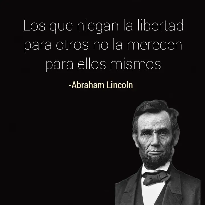 Retrato de Abraham Lincoln con la frase: Los que niegan la libertad para otros no la merecen para ellos mismos
